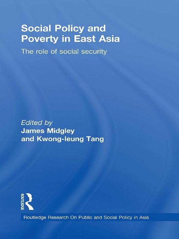 Social Policy and Poverty in East Asia by James Midgley, Kwong Leung Tang