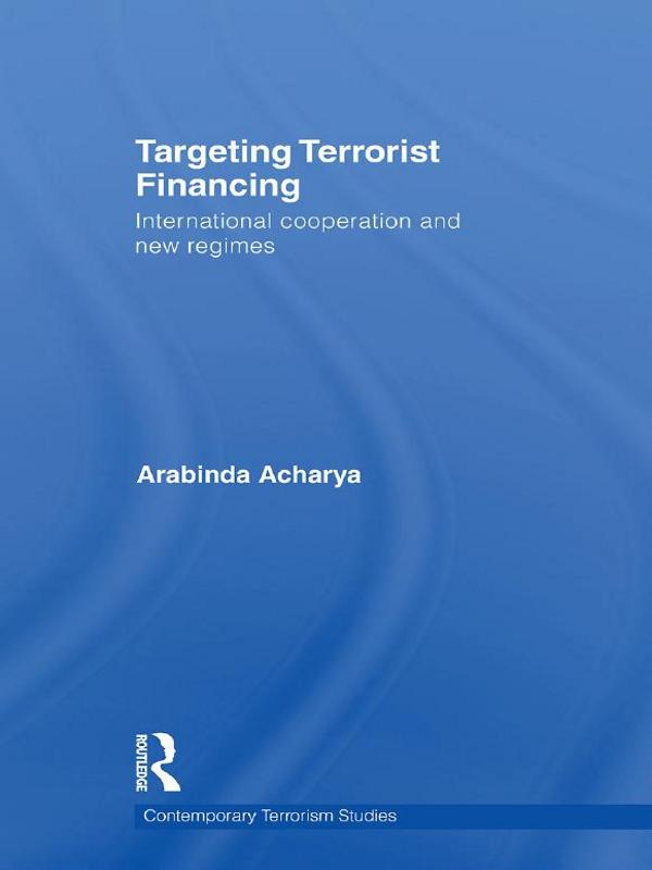 Targeting Terrorist Financing by Arabinda Acharya