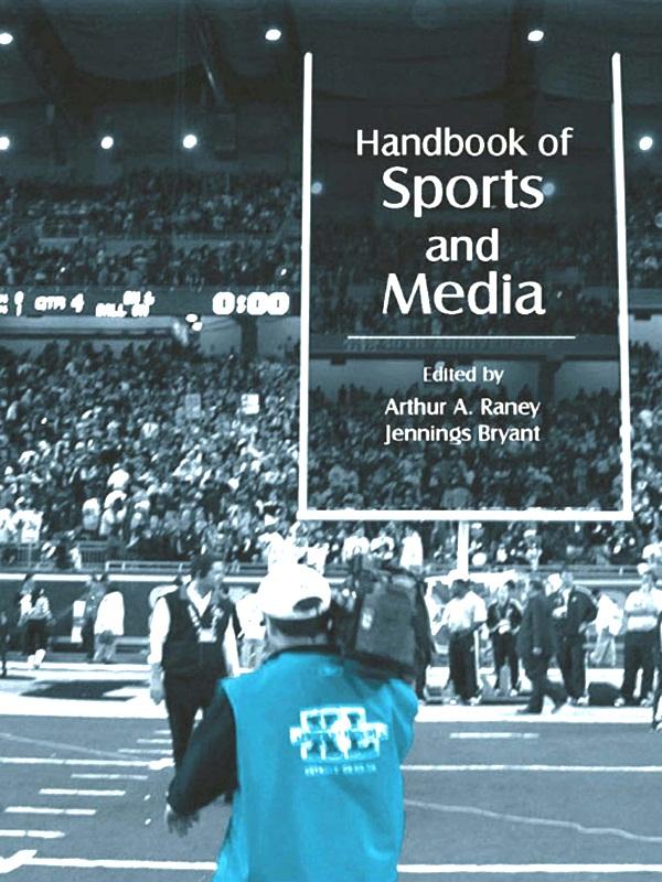 Handbook of Sports and Media by Arthur A. Raney, Jennings Bryant