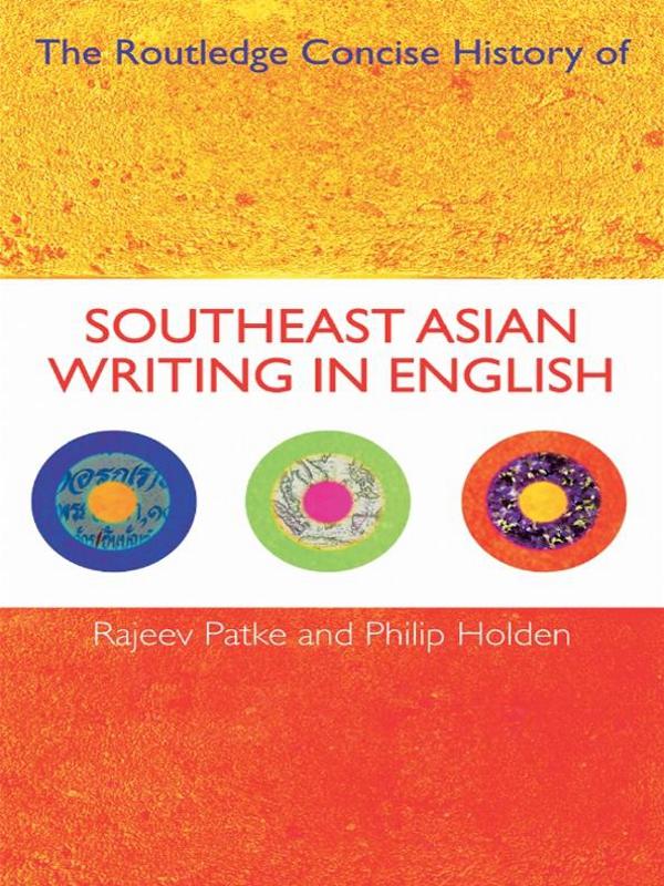 The Routledge Concise History of Southeast Asian Writing in English by Philip Holden, Rajeev S. Patke