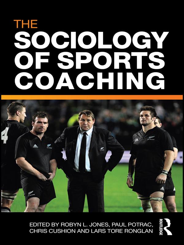 The Sociology of Sports Coaching by Chris Cushion, Lars Tore Ronglan, Paul Potrac, Robyn L. Jones