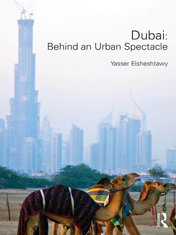 Dubai: Behind an Urban Spectacle by Yasser Elsheshtawy