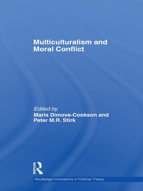 Multiculturalism and Moral Conflict by Maria Dimova-Cookson, Peter Stirk