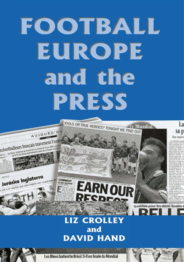Football, Europe and the Press by David Hand, Liz Crolley