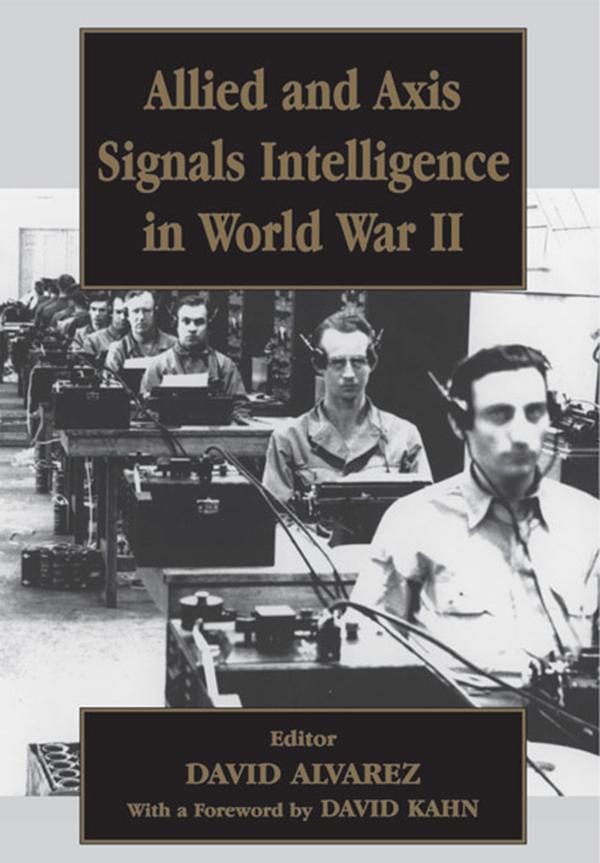 Allied and Axis Signals Intelligence in World War II by David Alvarez