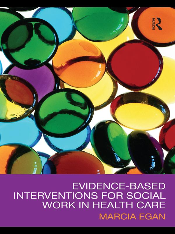 Evidence-based Interventions for Social Work in Health Care by Marcia Egan