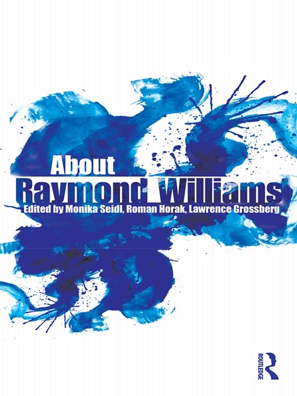 About Raymond Williams by Lawrence Grossberg, Monika Seidl, Roman Horak