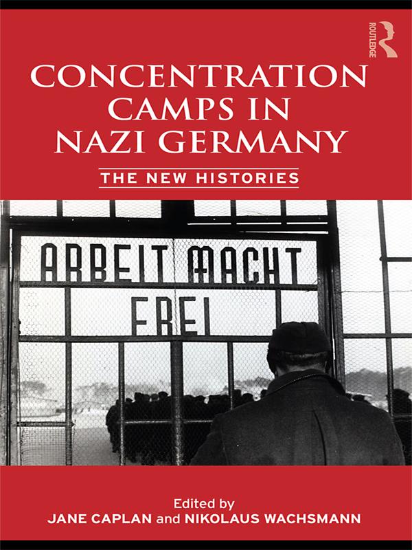Concentration Camps in Nazi Germany by Jane Caplan, Nikolaus Wachsmann