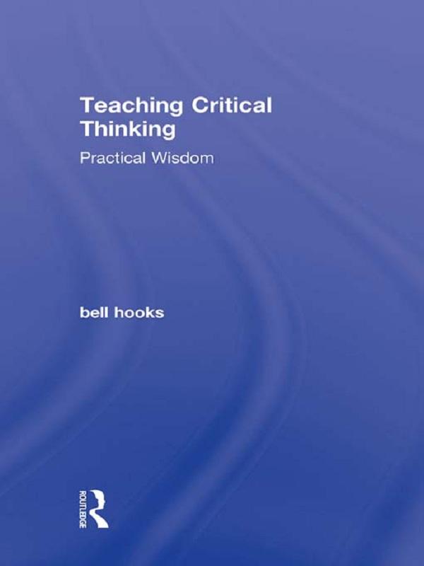 Teaching Critical Thinking by bell hooks
