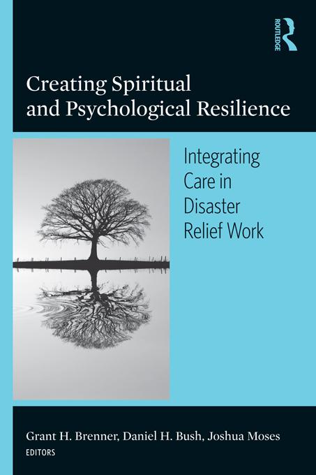 Creating Spiritual and Psychological Resilience by Daniel H. Bush, Grant H. Brenner, Joshua Moses