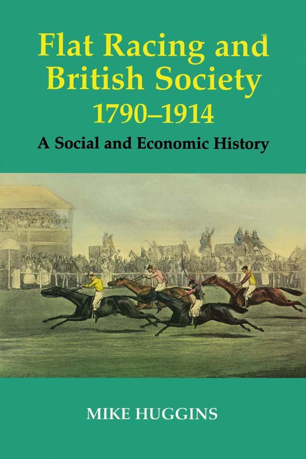 Flat Racing and British Society, 1790-1914 by Mike Huggins
