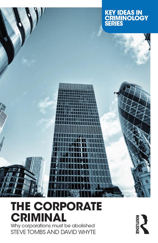 The Corporate Criminal by David Whyte, Steve Tombs