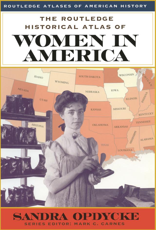 The Routledge Historical Atlas of Women in America by Sandra Opdycke