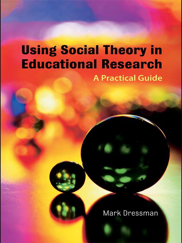 Using Social Theory in Educational Research by Mark Dressman