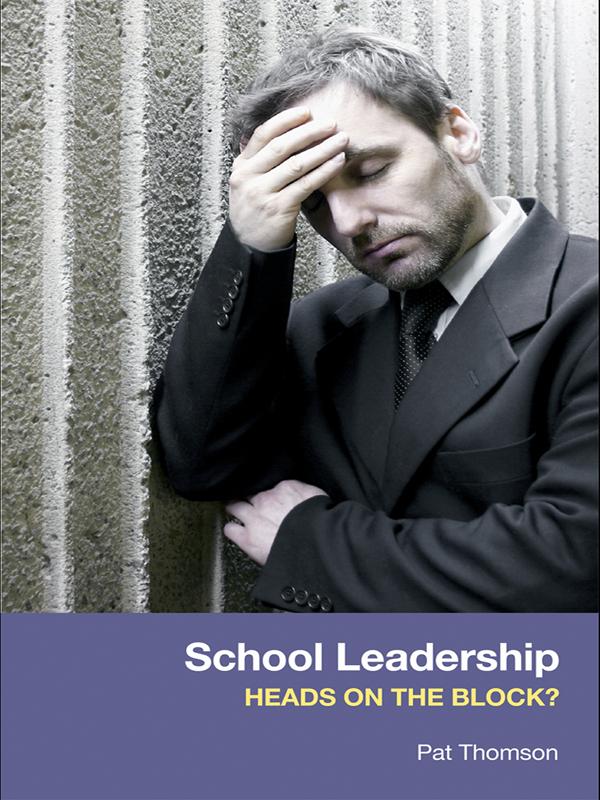 School Leadership - Heads on the Block? by Pat Thomson
