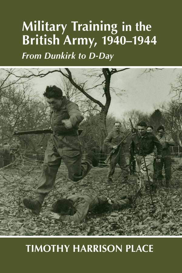 Military Training in the British Army, 1940-1944 by Dr Timothy Harrison Place, Timothy Harrison Place