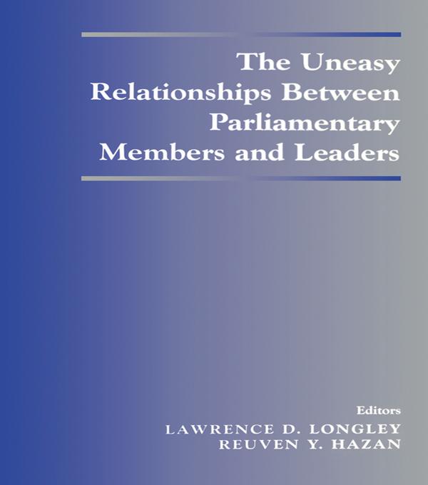 The Uneasy Relationships Between Parliamentary Members and Leaders by Lawrence D. Longley, Reuven Y. Hazan