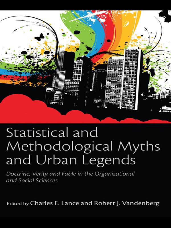 Statistical and Methodological Myths and Urban Legends by Charles E Lance, Charles E. Lance, Robert J Vandenberg