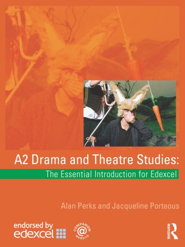 A2 Drama and Theatre Studies: The Essential Introduction for Edexcel by Alan Perks, Jacqueline Porteous