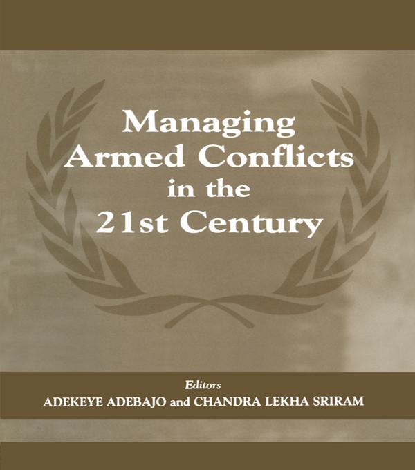 Managing Armed Conflicts in the 21st Century by Adekeye Adebajo, Chandra Lekha Sriram