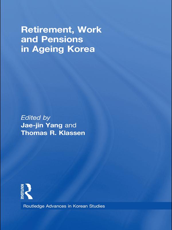 Retirement, Work and Pensions in Ageing Korea by Jae-Jin Yang, Thomas Klassen