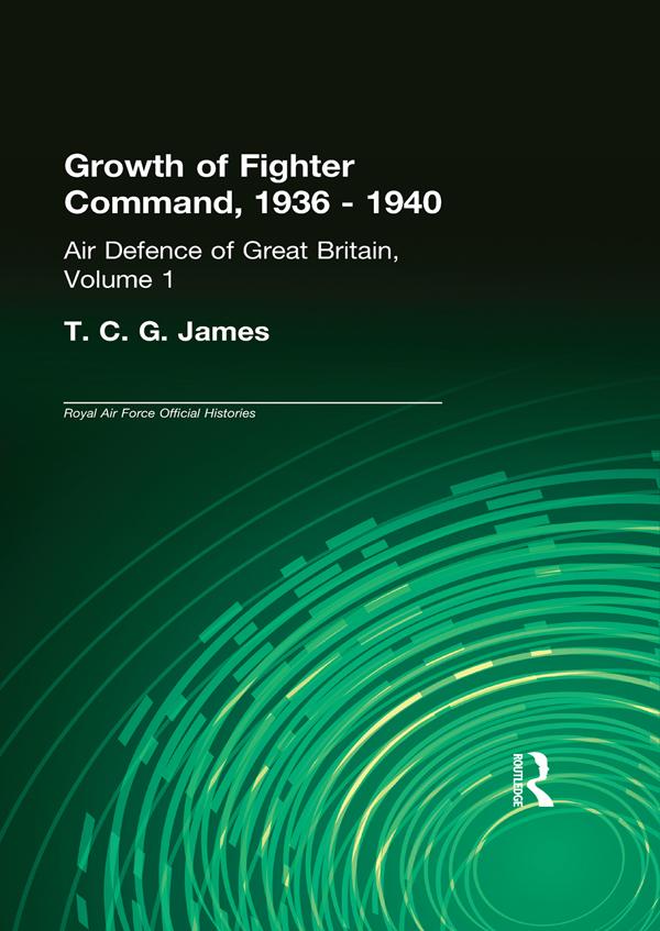 Growth of Fighter Command, 1936-1940 by Sebastian Cox, T.C.G. James