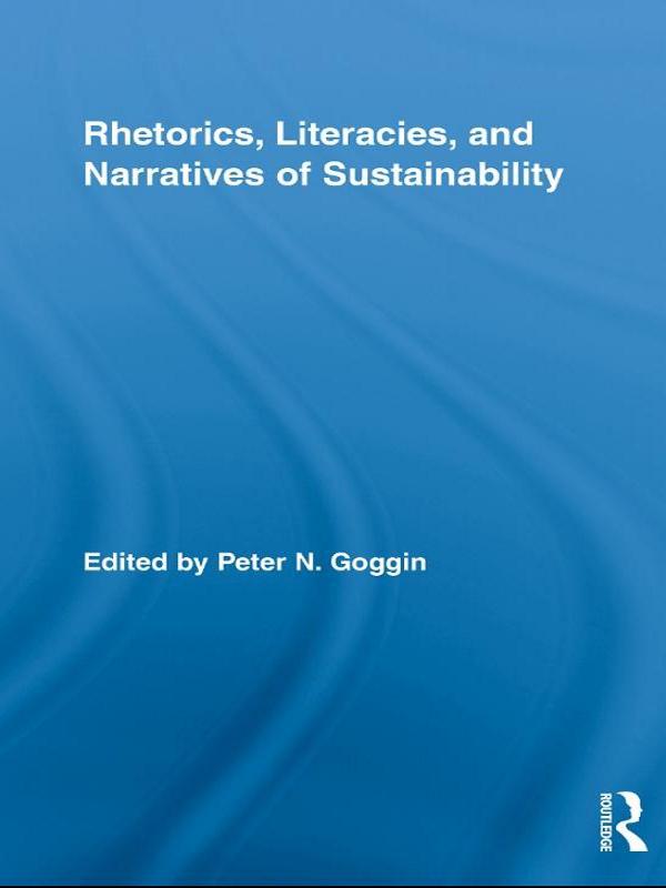 Rhetorics, Literacies, and Narratives of Sustainability by Peter N. Goggin