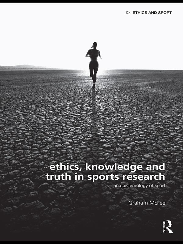 Ethics, Knowledge and Truth in Sports Research by Graham McFee