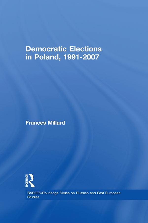 Democratic Elections in Poland, 1991-2007 by Frances Millard
