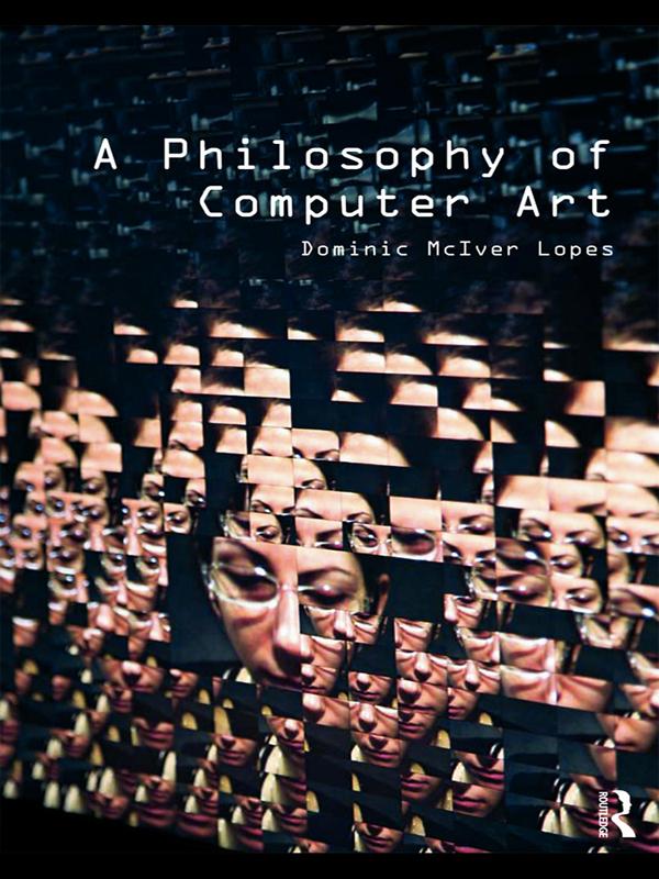 A Philosophy of Computer Art by Dominic Lopes