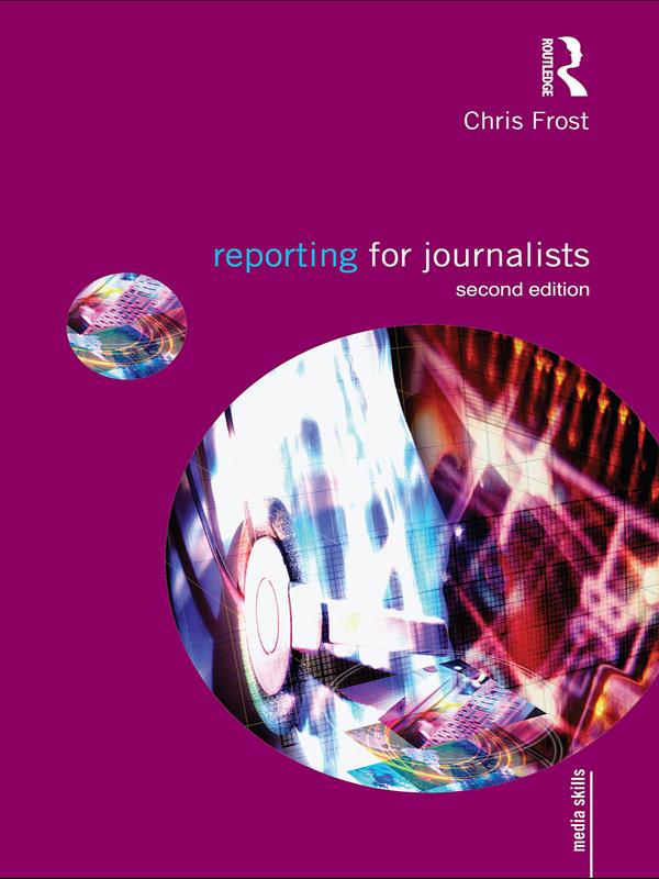 Reporting for Journalists by Chris Frost