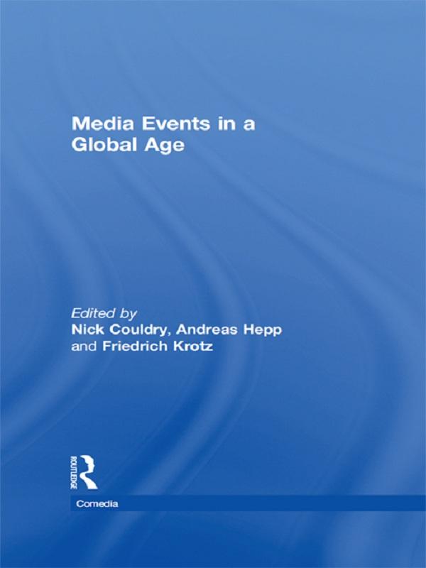 Media Events in a Global Age by Andreas Hepp, Friedrich Krotz, Nick Couldry