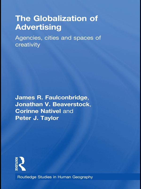 The Globalization of Advertising by Corinne Nativel, James R. Faulconbridge, Jonathan Beaverstock, Peter Taylor