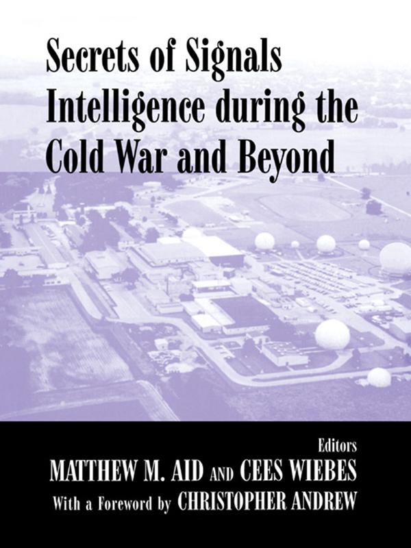 Secrets of Signals Intelligence During the Cold War by Cees Wiebes, Matthew M. Aid