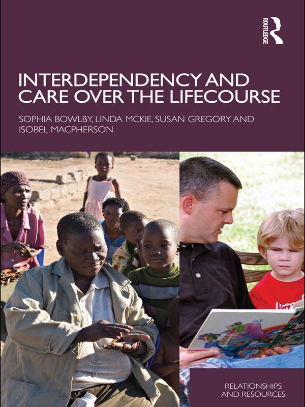 Interdependency and Care over the Lifecourse by Isobel Macpherson, Linda McKie, Sophia Bowlby, Susan Gregory