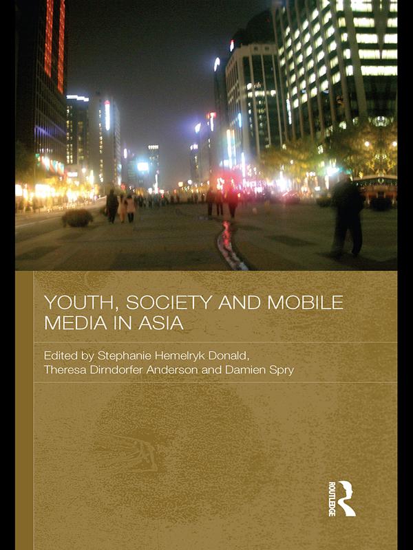 Youth, Society and Mobile Media in Asia by Damien Spry, Stephanie Hemelryk Donald, Theresa Dirndorfer Anderson