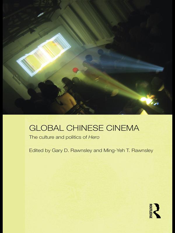 Global Chinese Cinema by Gary D. Rawnsley, Ming-Yeh T. Rawnsley