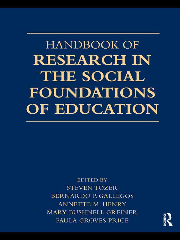 Handbook of Research in the Social Foundations of Education by Annette Henry, Bernardo P. Gallegos, Mary Bushnell Greiner, Paula Groves Price, Steven Tozer