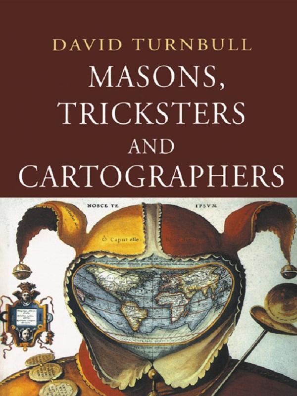 Masons, Tricksters and Cartographers by David Turnbull