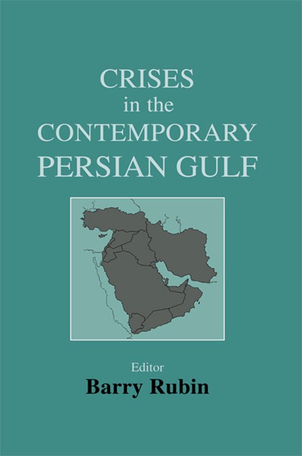 Crises in the Contemporary Persian Gulf by Barry Rubin