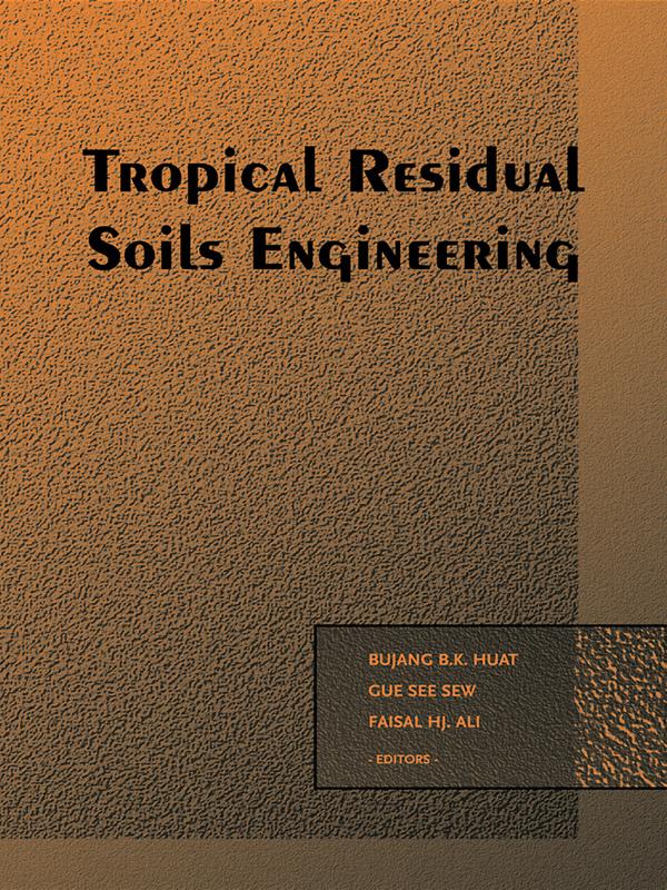 Tropical Residual Soils Engineering by B.B.K. Huat, Faisal Haji Ali, See Sew Gue