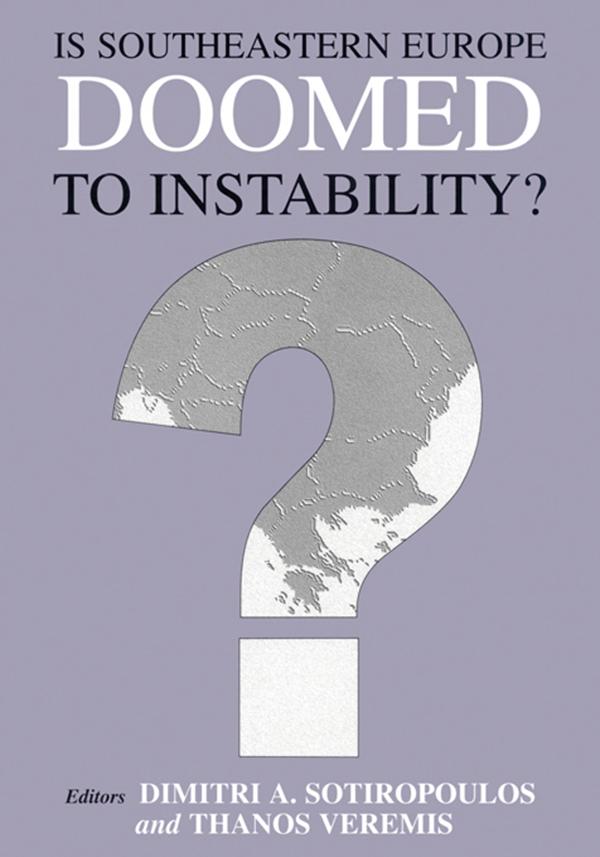 Is Southeastern Europe Doomed to Instability? by Dimitri A. Sotiropoulos, Thanos Veremis