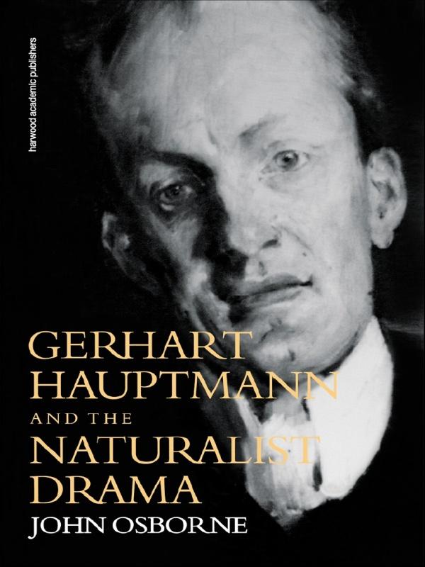 Gerhard Hauptmann and the Naturalist Drama by John Osborne