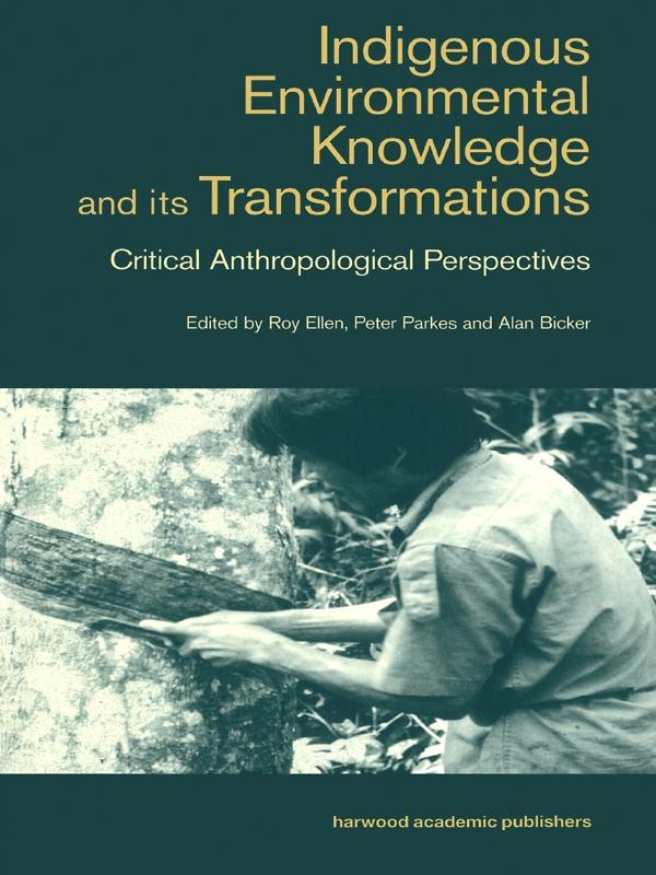 Indigenous Enviromental Knowledge and its Transformations by Alan Bicker, Peter Parkes, Roy Ellen