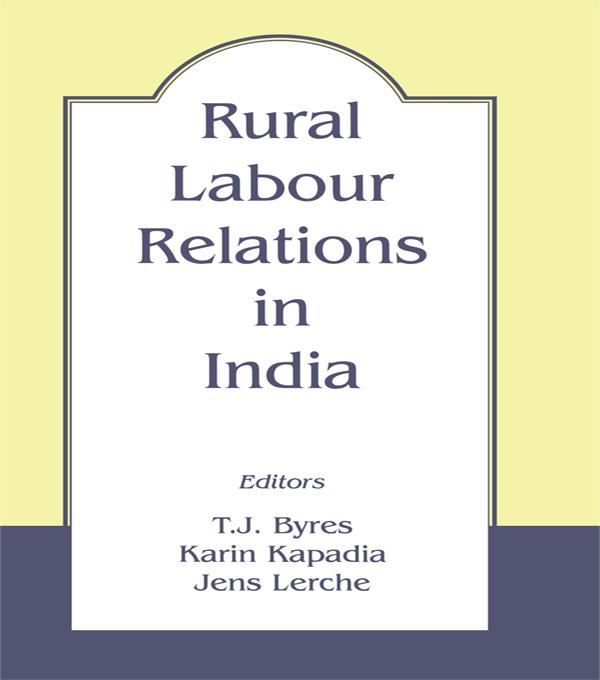 Rural Labour Relations in India by Jens Lerche, Karin Kapadia, T.J. Byres