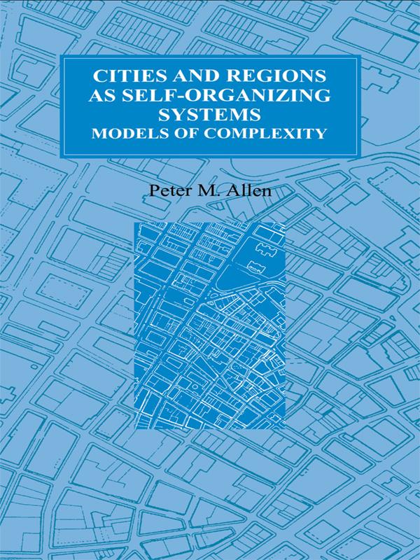 Cities and Regions as Self-Organizing Systems by Peter M. Allen