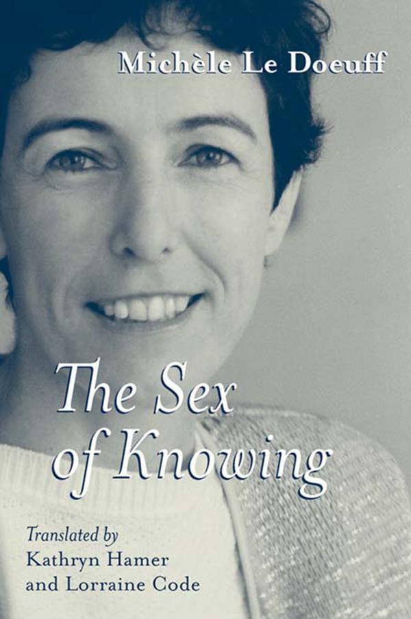 The Sex of Knowing by Kathryn Hamer, Lorraine Code, Michèle Le Doeuff