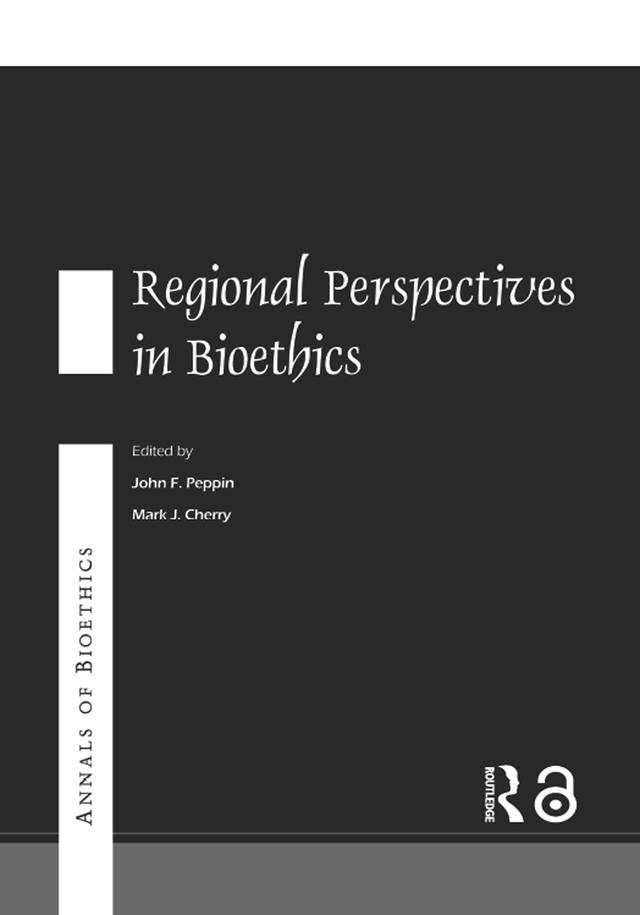 Annals of Bioethics: Regional Perspectives in Bioethics by John F. Peppin, Mark J. Cherry