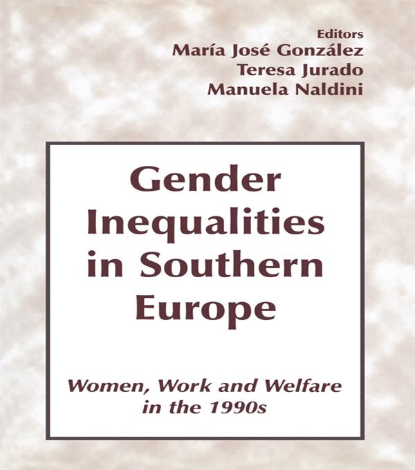 Gender Inequalities in Southern Europe by Manuela Naldini, Maria Jose Gonzalez, Teresa Jurado