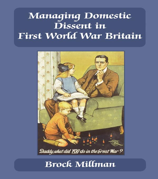 Managing Domestic Dissent in First World War Britain by Brock Millman
